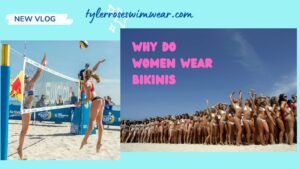 Why Do Women Wear Bikinis